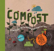 Compost: A Family Guide to Making Soil from Scraps