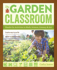 The Garden Classroom: Hands-On Activities in Math Science Literacy