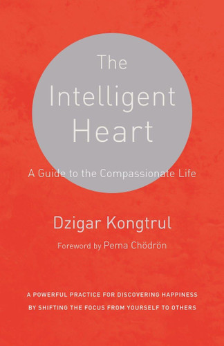 The Intelligent Heart: A Guide to the Compassionate Life