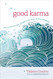 Good Karma: How to Create the Causes of Happiness and Avoid the
