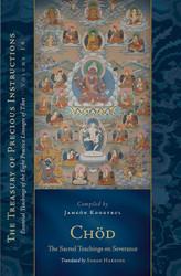 Chod: The Sacred Teachings on Severance: Essential Teachings of the