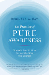 The Practice of Pure Awareness: Somatic Meditation for Awakening the