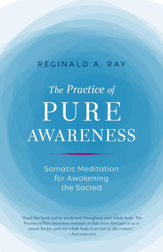 The Practice of Pure Awareness: Somatic Meditation for Awakening the