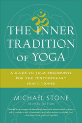The Inner Tradition of Yoga: A Guide to Yoga Philosophy for the