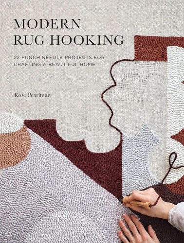 Modern Rug Hooking: 22 Punch Needle Projects for Crafting a Beautiful