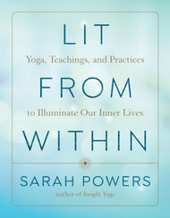 Lit from Within: Yoga Teachings and Practices to Illuminate Our Inner