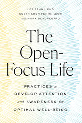The Open-Focus Life: Practices to Develop Attention and Awareness for