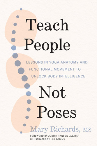 Teach People Not Poses: Lessons in Yoga Anatomy and Functional