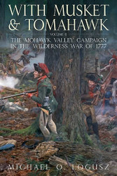With Musket and Tomahawk: Volume II - The Mohawk Valley Campaign in