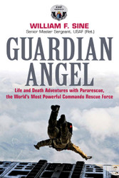 Guardian Angel: Life and Death Adventures with Pararescue the World's