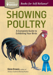 Showing Poultry: A Complete Guide to Exhibiting Your Birds. A Storey