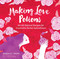 Making Love Potions: 64 All-Natural Recipes for Irresistible Herbal