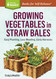 Growing Vegetables in Straw Bales (Storey Basics)