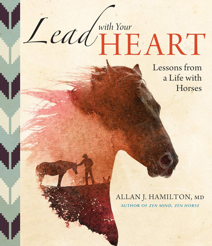 Lead with Your Heart Lessons from a Life with Horses