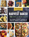 The Harvest Baker: 150 Sweet & Savory Recipes Celebrating the