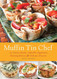Muffin Tin Chef: 101 Savory Snacks Adorable Appetizers Enticing