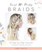 Twist Me Pretty Braids: 45 Step-by-Step Tutorials for Beautiful