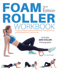 Foam Roller Workbook:A Step-by-Step Guide to Stretching Strengthening