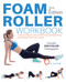 Foam Roller Workbook:A Step-by-Step Guide to Stretching Strengthening
