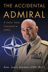 The Accidental Admiral: A Sailor Takes Command at NATO