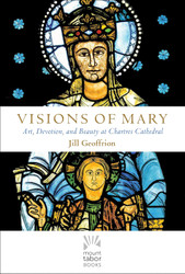 Visions of Mary: Art Devotion and Beauty at Chartres Cathedral