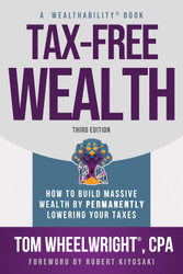 Tax-Free Wealth: How to Build Massive Wealth by Permanently Lowering
