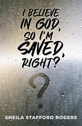 I Believe in God So I'm Saved Right?
