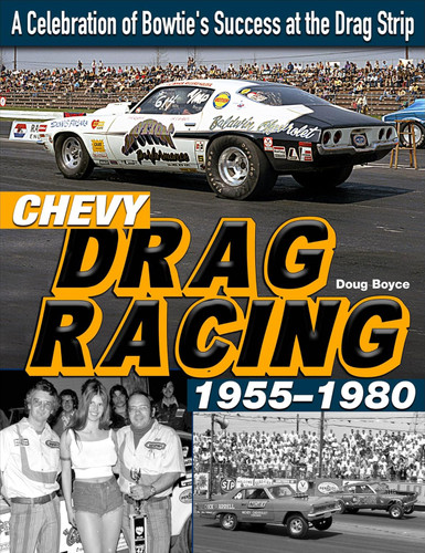 Chevy Drag Racing 1955-1980: A Celebration of Bowtie's Success at the