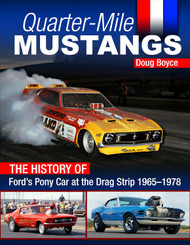 Quarter-Mile Mustangs: The History of Ford's Pony Car at the Drag