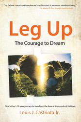 Leg Up The Courage to Dream: One Father's 13-year Journey to