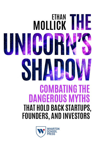The Unicorn's Shadow: Combating the Dangerous Myths that Hold Back