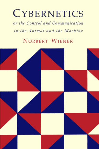 Cybernetics: Or the Control and Communication in the Animal and the