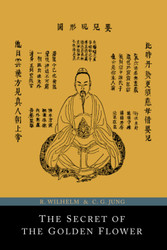 The Secret of the Golden Flower; A Chinese Book of Life