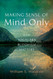 Making Sense of Mind Only: Why Yogacara Buddhism Matters