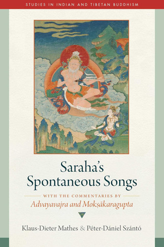 Saraha's Spontaneous Songs: With the Commentaries by Advayavajra and