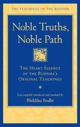 Noble Truths Noble Path: The Heart Essence of the Buddha's Original
