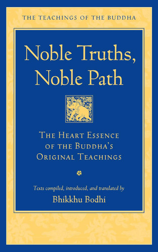 Noble Truths Noble Path: The Heart Essence of the Buddha's Original