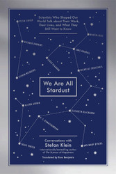 We Are All Stardust: Scientists Who Shaped Our World Talk about Their