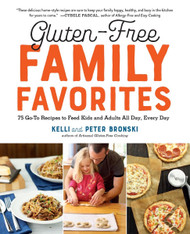 Gluten-Free Family Favorites: The 75 Go-To Recipes You Need to Feed