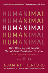 Humanimal: How Homo sapiens Became Nature's Most Paradoxical Creature