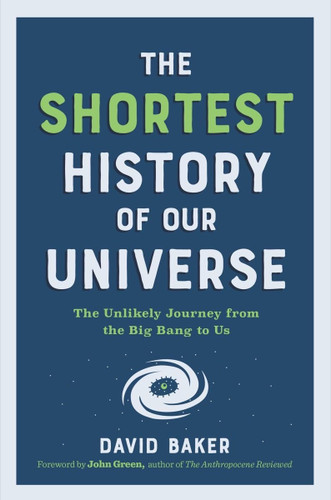 The Shortest History of Our Universe: The Unlikely Journey from the