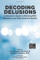 Decoding Delusions: A Clinician's Guide to Working With Delusions and