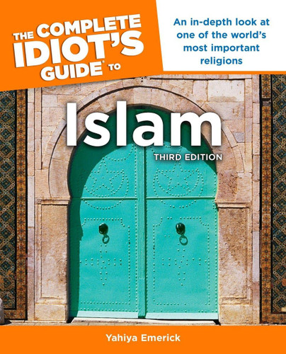 The Complete Idiot's Guide to Islam:An In-Depth Look at One of the