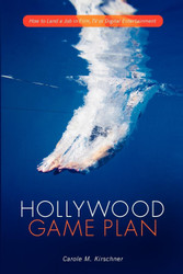 Hollywood Game Plan: How to Land a Job in Film TV and Digital