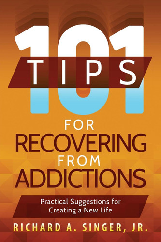 101 Tips for Recovering from Addictions: Practical Suggestions for