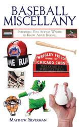 Baseball Miscellany: Everything You Always Wanted to Know About