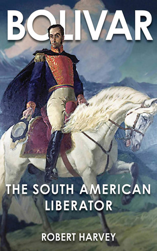 Bolivar: The Liberator of Latin America