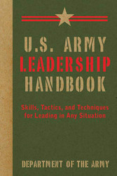 U.S. Army Leadership Handbook: Skills Tactics and Techniques for