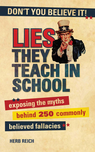 Lies They Teach in School: Exposing the Myths Behind 250 Commonly