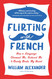 Flirting with French: How a Language Charmed Me Seduced Me and Nearly